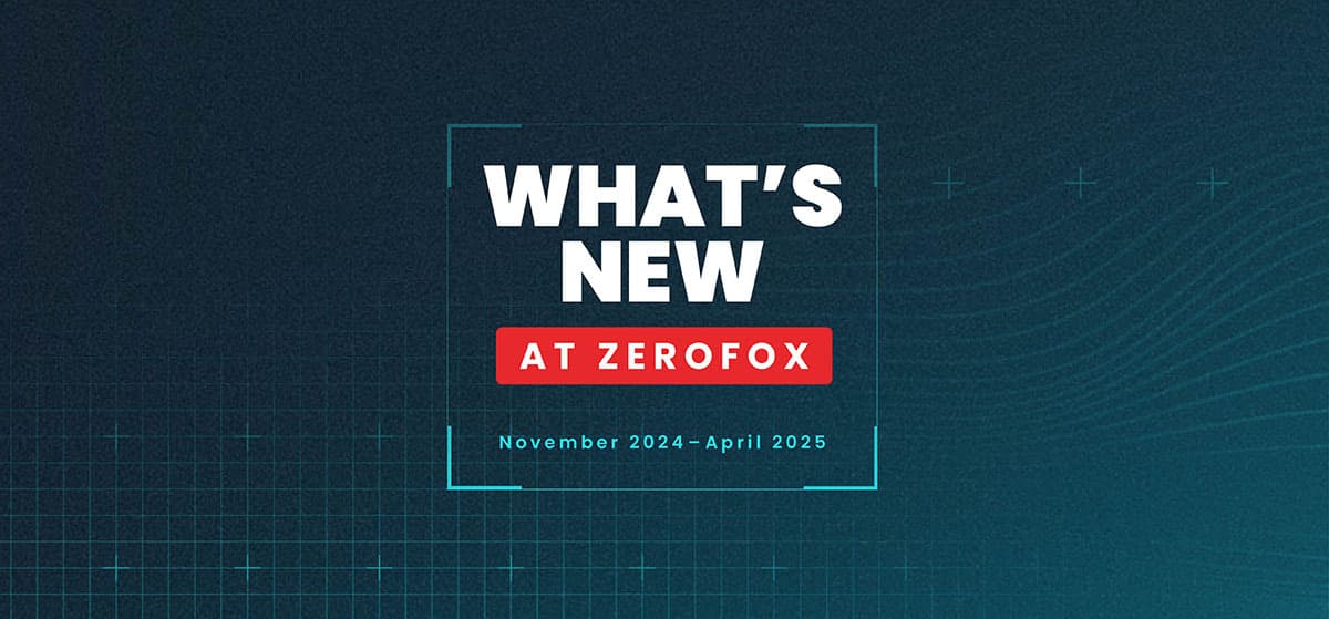 What’s New at ZeroFox | Q2 2025